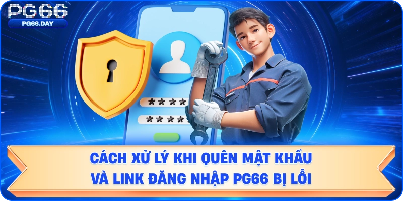 Cách xử lý khi quên mật khẩu và link đăng nhập bị lỗi