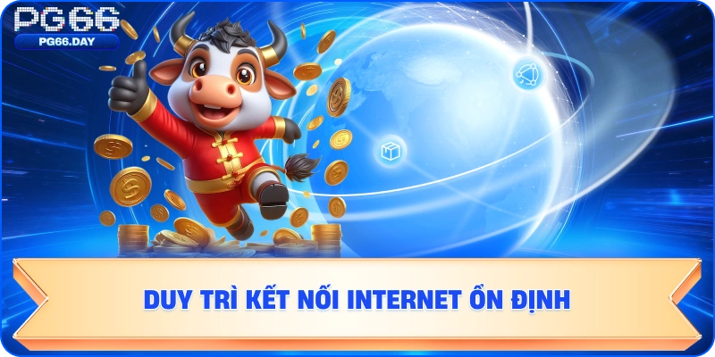 Duy trì kết nối Internet ổn định