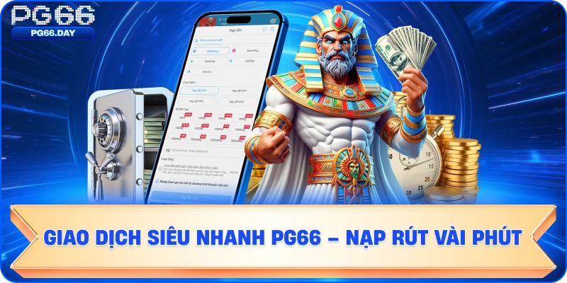 Giao dịch siêu nhanh - Nạp rút chỉ vài phút