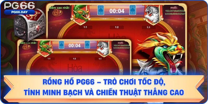 Rồng Hổ PG66 – Trò Chơi Tốc Độ, Tính Minh Bạch Và Chiến Thuật Thắng Cao
